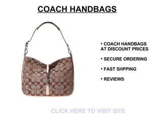 COACH HANDBAGS ,[object Object],[object Object],[object Object],[object Object],[object Object],CLICK HERE TO VISIT SITE 