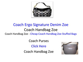 Coach Ergo Signature Denim Zoe  Coach Handbag Zoe  Coach Handbag Zoe -  Cheap Coach Handbag Zoe Stuffed Bags Coach Purses Click Here Coach Handbag Zoe 