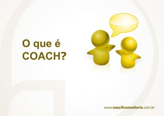 O Coaching é apenas uma ferramenta que ajuda as pessoas e as empresas asuperar este desafio!www.nascifconsultoria.com.br