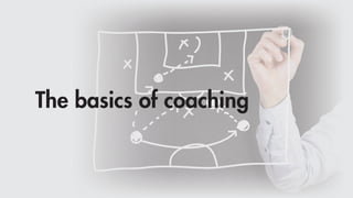 The basics of coaching
 