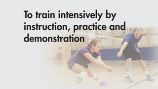 To train intensively by
instruction, practice and
demonstration
 