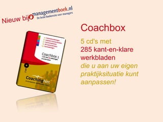 Coachbox
5 cd's met
285 kant-en-klare
werkbladen
die u aan uw eigen
praktijksituatie kunt
aanpassen!
 