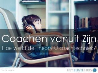 Coachen vanuit Zijn
Hoe werkt de Theory U coachtechniek?
Photo by Philippe Put
 