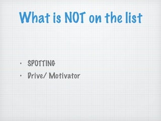 What is NOT on the list SPOTTING Drive/ Motivator 