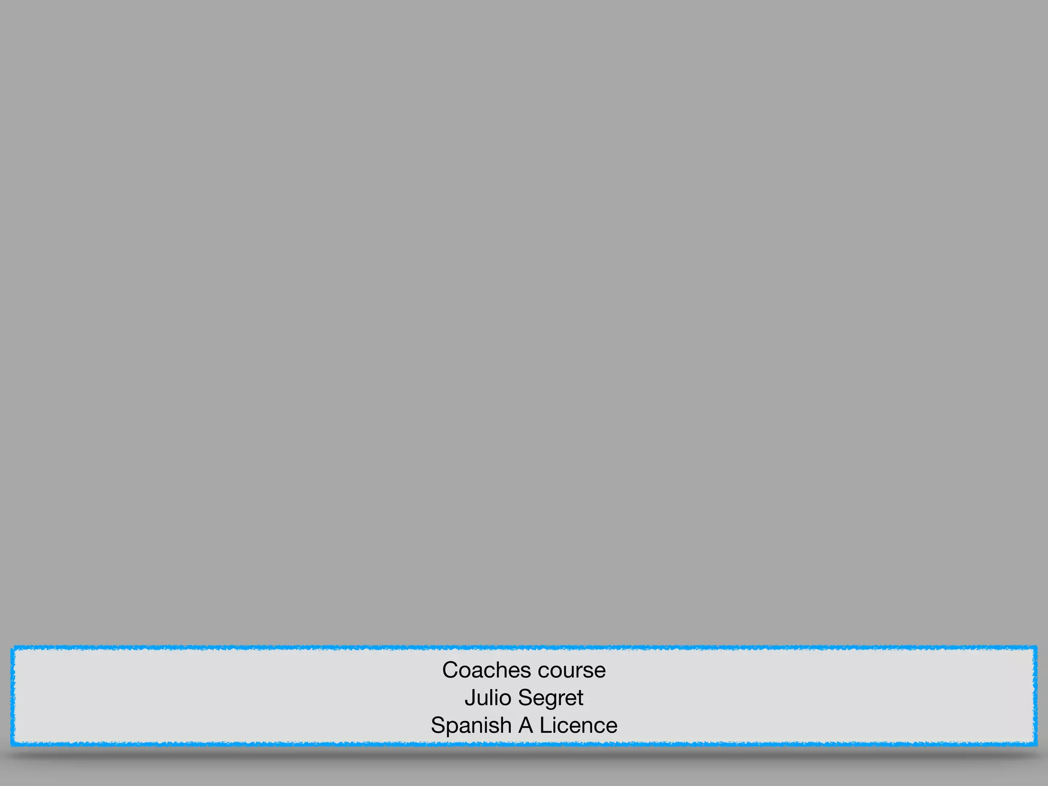 Coaches course

Julio Segret

Spanish A Licence
 