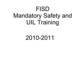 FISD Mandatory Safety and UIL Training 2010-2011 
