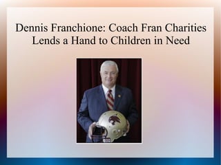 Dennis Franchione: Coach Fran Charities
   Lends a Hand to Children in Need
 