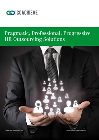 Pragmatic, Professional, Progressive
HR Outsourcing Solutions
www.coachieveindia.com 							 connect@coachieveindia.com
 