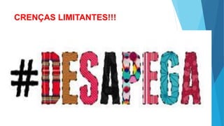 CRENÇAS LIMITANTES!!!
 