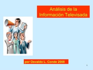 Análisis de la Información Televisada por Osvaldo L. Conde 2008 