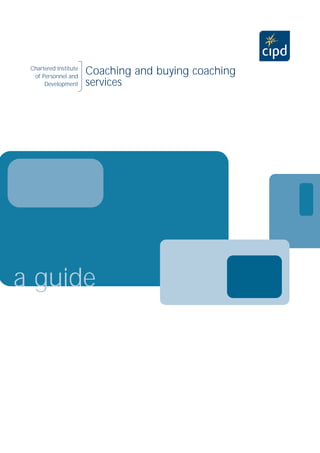 Chartered Institute
                       Coaching and buying coaching
  of Personnel and
                       services
      Development




a guide
 