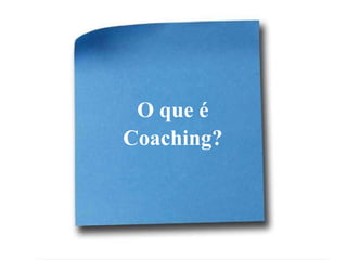 O que é Coaching? 