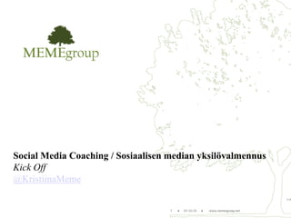 Social Media Coaching / Sosiaalisen median yksilövalmennus
Kick Off
@KristiinaMeme
 