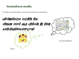 Sosiaalinen media

Sosiologit, kasvatustieteilijät, viestinnän ja markkinoinnin ammattilaiset:



Sosiaalinen media on
(ih...
