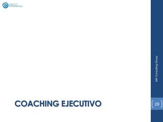 MK Consulting Group
COACHING EJECUTIVO   29
 