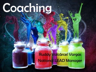 Coaching
Ruddy Valcárcel Vargas
National LEAD Manager
 