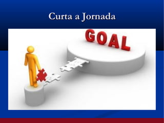 Curta a JornadaCurta a Jornada
 