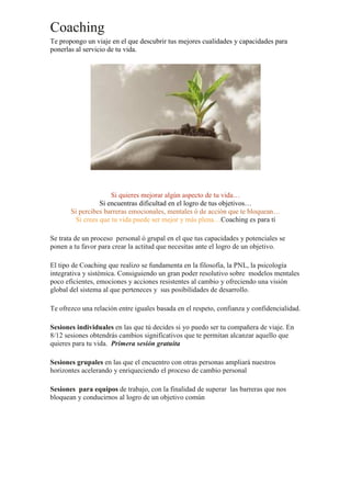 Coaching
Te propongo un viaje en el que descubrir tus mejores cualidades y capacidades para
ponerlas al servicio de tu vid...