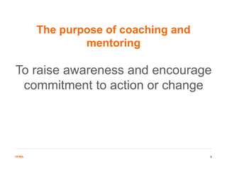 HFMAHFMA
To raise awareness and encourage
commitment to action or change
The purpose of coaching and
mentoring
5
 