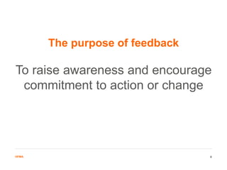 HFMAHFMA
To raise awareness and encourage
commitment to action or change
The purpose of feedback
6
 