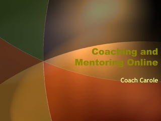 Coaching and Mentoring Online Coach Carole 
