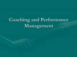 Coaching and Performance
Management
 