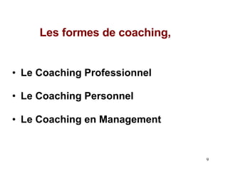 Les formes de coaching,  Le Coaching en Management Le Coaching Professionnel   Le Coaching Personnel 