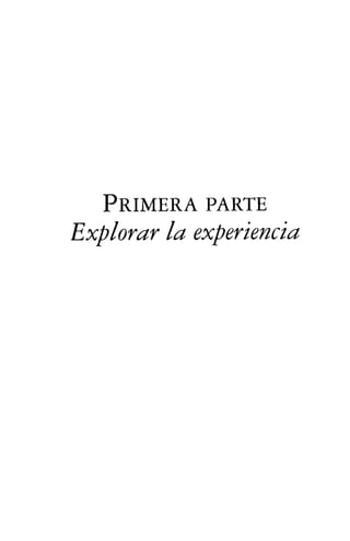 P r i m e r a p a r t e
Explorar la experiencia
 