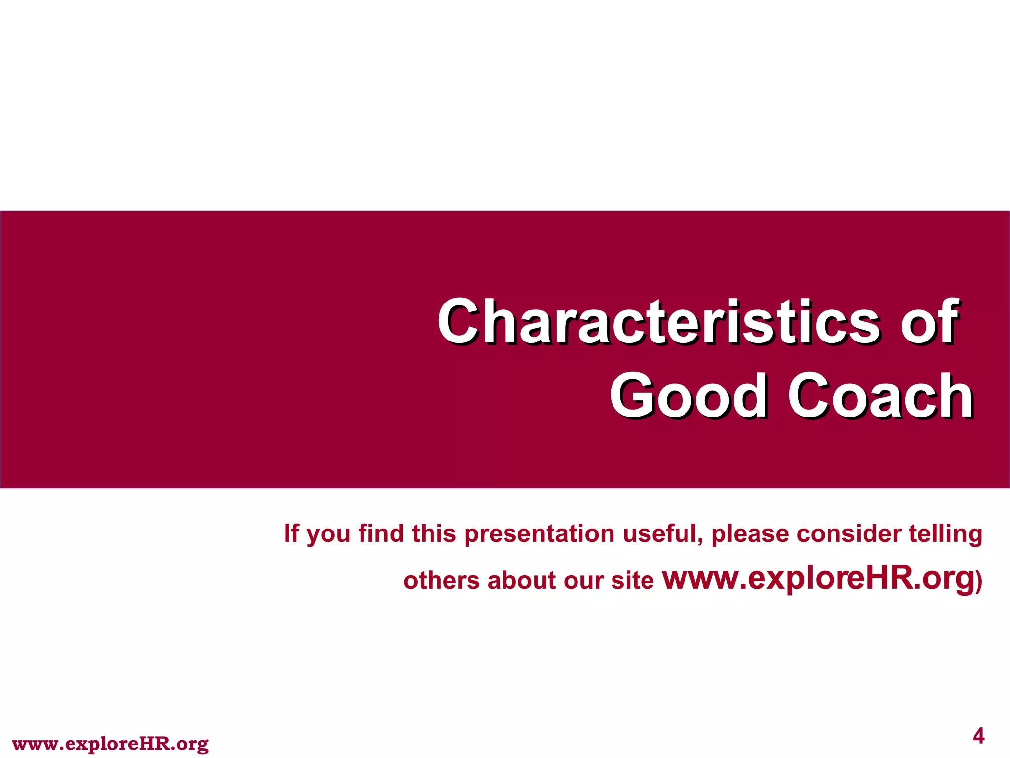 Characteristics of  Good Coach If you find this presentation useful, please consider telling others about our site  www.exploreHR.org ) 