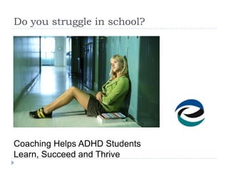 Do you struggle in school?




Coaching Helps ADHD Students
Learn, Succeed and Thrive
 