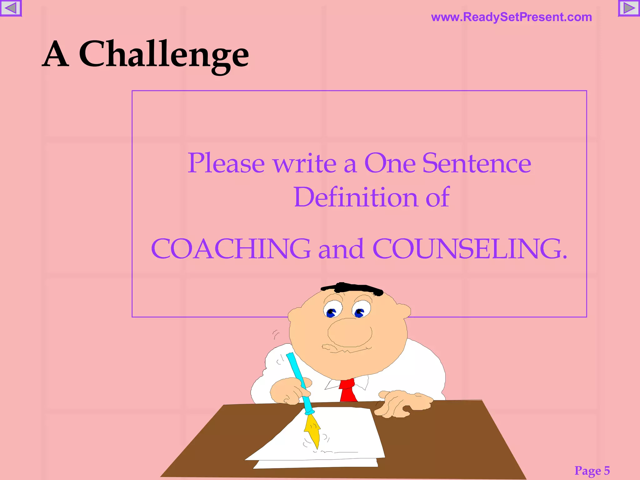 A Challenge Please write a One Sentence Definition of COACHING and COUNSELING. 