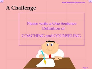 A Challenge Please write a One Sentence Definition of COACHING and COUNSELING. 