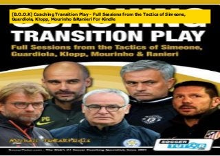[B.O.O.K] Coaching Transition Play - Full Sessions from the Tactics of Simeone,
Guardiola, Klopp, Mourinho &Ranieri For Kindle
 