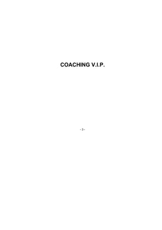 - 3 -
COACHING V.I.P.
 