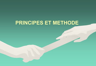 PRINCIPES ET METHODE
 