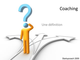 Coaching Une définition Startupcoach 2009 