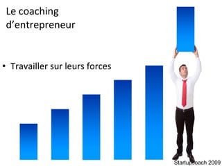 Le coaching  d’entrepreneur Travailler sur leurs forces Startupcoach 2009 