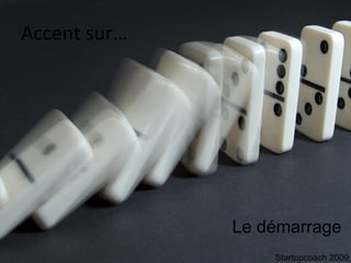 Accent sur… Le démarrage Startupcoach 2009 