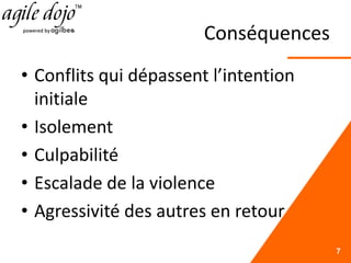 Conséquences
• Conflits qui dépassent l’intention
initiale
• Isolement
• Culpabilité
• Escalade de la violence
• Agressivité des autres en retour
7
 