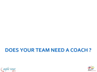 DOES YOUR TEAM NEED A COACH ?
 