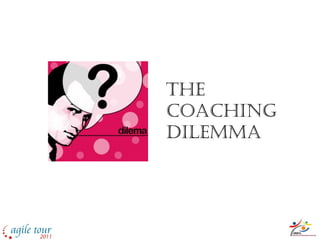 The
Coaching
Dilemma
 