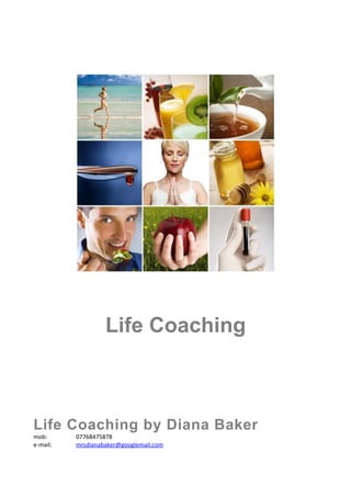 Life Coaching
                  Coaching Agreement



Life Coaching by Diana Baker
mob:      07768475878
e-mail:   mrsdianabaker@googlemail.com
 