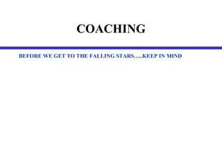 COACHING BEFORE WE GET TO THE FALLING STARS…..KEEP IN MIND 