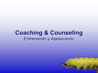 Coaching & Counseling
  Entrenando y Asesorando
 