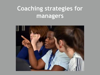 Coaching strategies for
managers