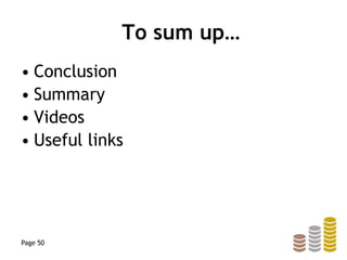 To sum up…
• Conclusion
• Summary
• Videos
• Useful links
Page 50