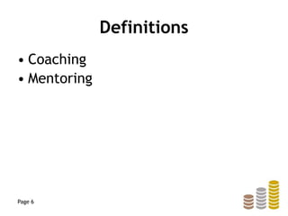 Definitions
• Coaching
• Mentoring
Page 6