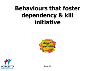 Behaviours that foster
  dependency & kill
      initiative




         Page 10
 