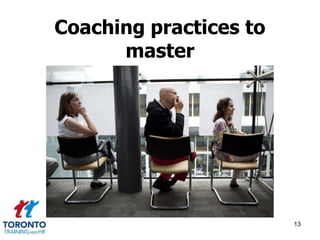Coaching practices to 
master 
13 
 