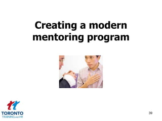 Creating a modern 
mentoring program 
39 
 